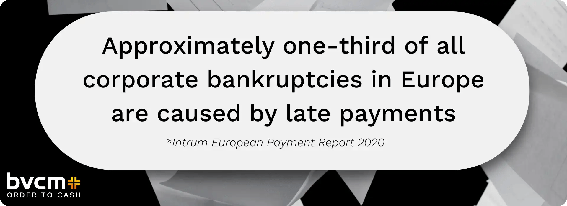 Approximately one-third of all corporate bankruptcies in Europe are caused by late payments