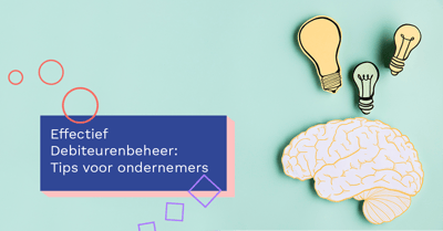  Effectief debiteurenbeheer: tips voor ondernemers