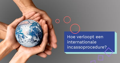  Hoe verloopt een internationale incassoprocedure?