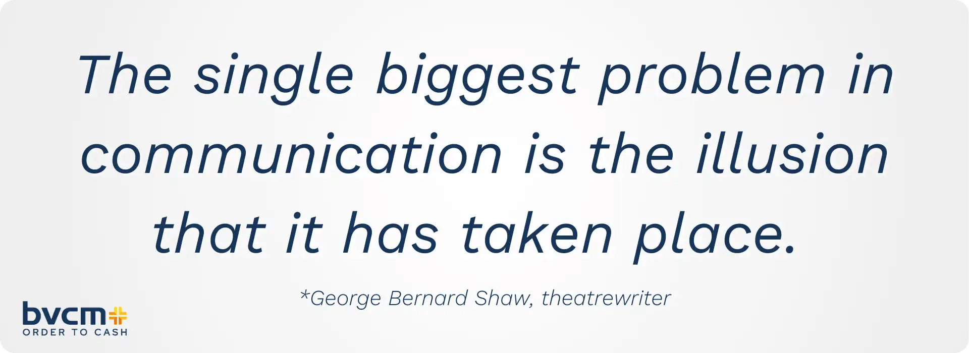 the single biggest problem with communication is strategy b2b otc o2c debt collections